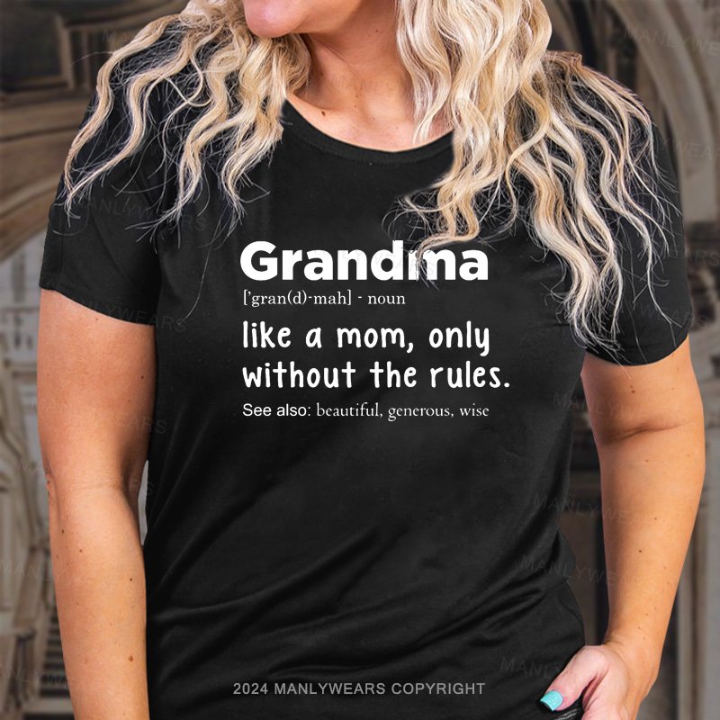 Grandma Like A Mom,only Without The Rules T-Shirt