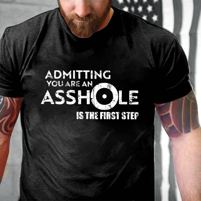 Admitting You Are An Asshole Is The First Step T-shirt