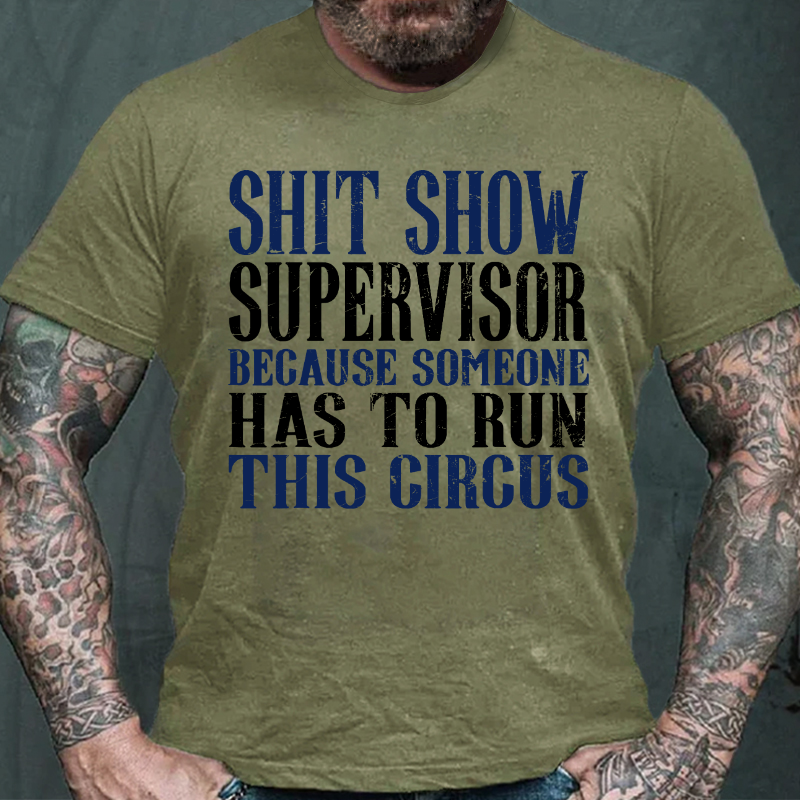 Shitshow Supervisor Because Someone Has To Run This Circus T-shirt