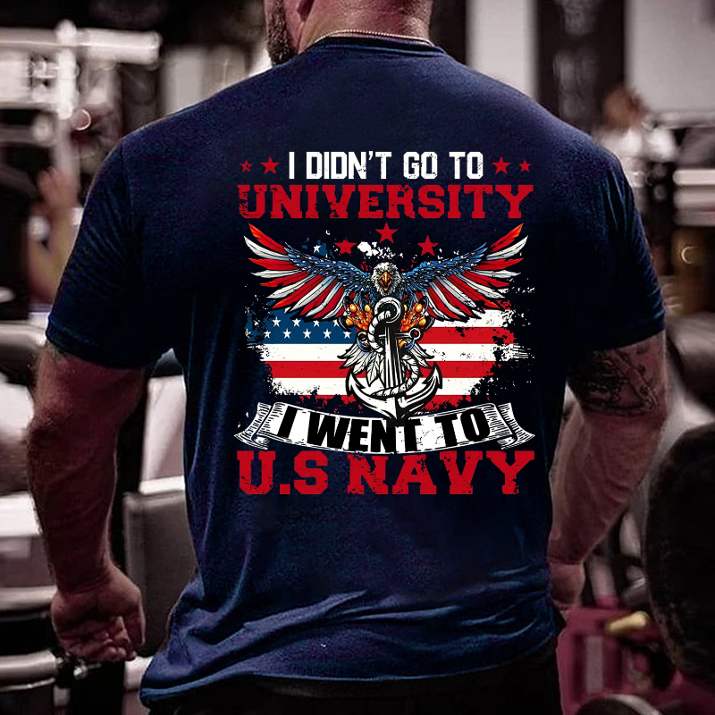 I Didn't Go To University I Went To U.S Nayy T-shirt