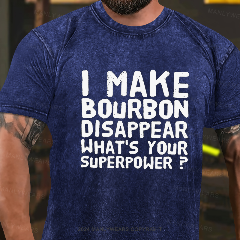 I Make Bourbon Disappear What's Your Superpower Washed T-Shirt