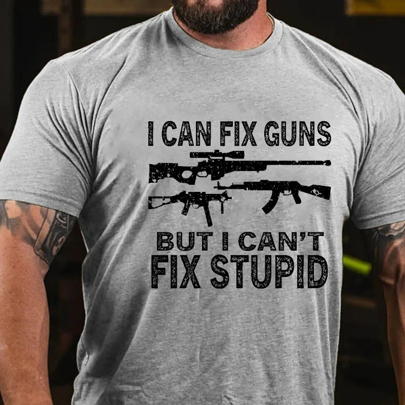 I Can Fix Guns But I Can't Fix Stupid Sarcastic Men's T-shirt