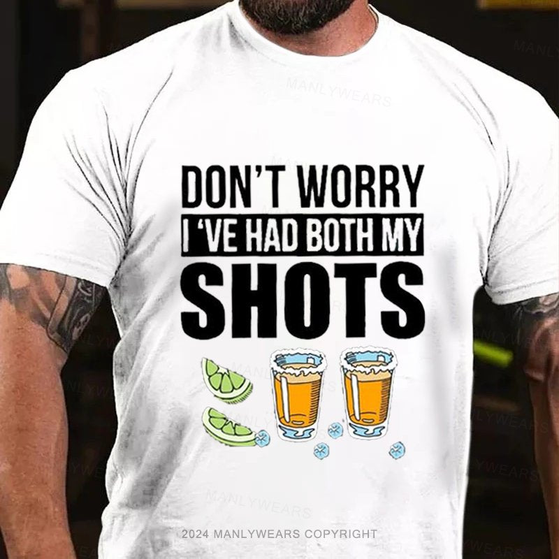 Don't Worry I've Had Both My Shots T-Shirt