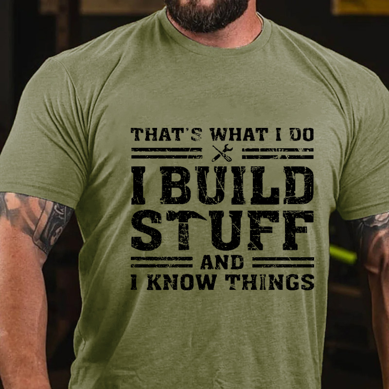 That's What I Do I Build Stuff And I Know Things T-shirt