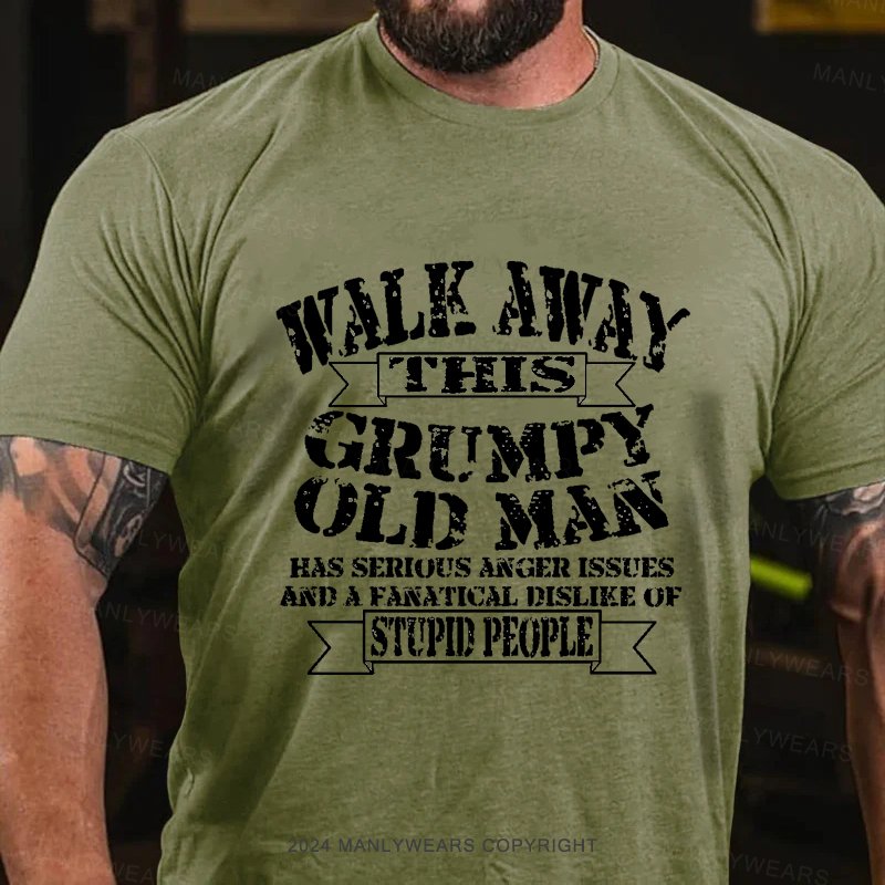 Walk Away Thsis Grumpy Old Man Has Serious Anger Issues And A Fanatical Dislike Of Stupid People T-Shirt