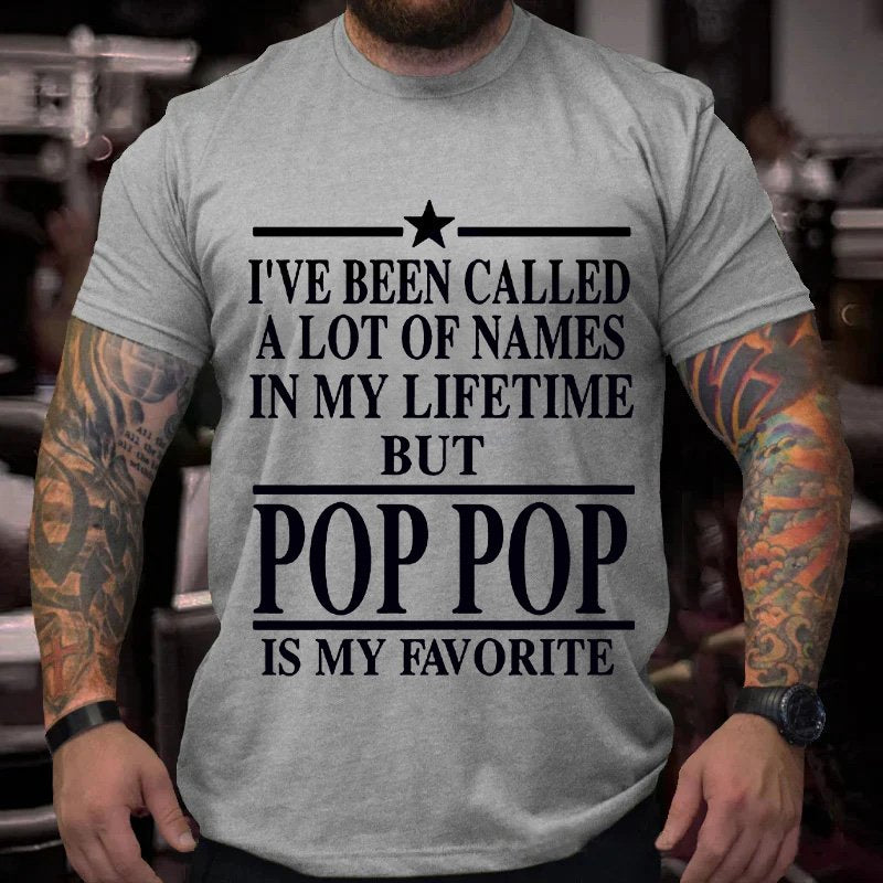 I've Been Called  A Lot Of Names  In My Lifetime  But  Pop Pop  Is My Favorite T-Shirt