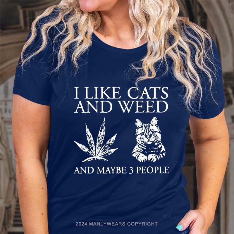 I Like Cats And Weed And Maybe 3 People T-Shirt