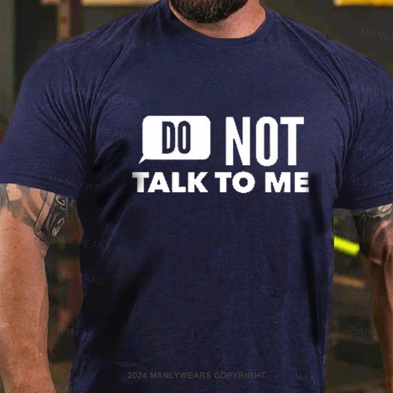 Do Not Talk To Me T-Shirt