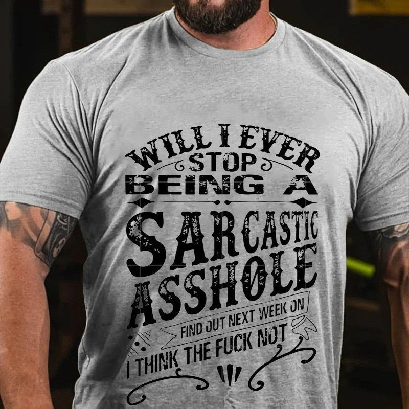 Will I Ever Stop  Being A  Sarcasto   Asshole   Find Out Next Week On   I Think The Fuck Not T-Shirt