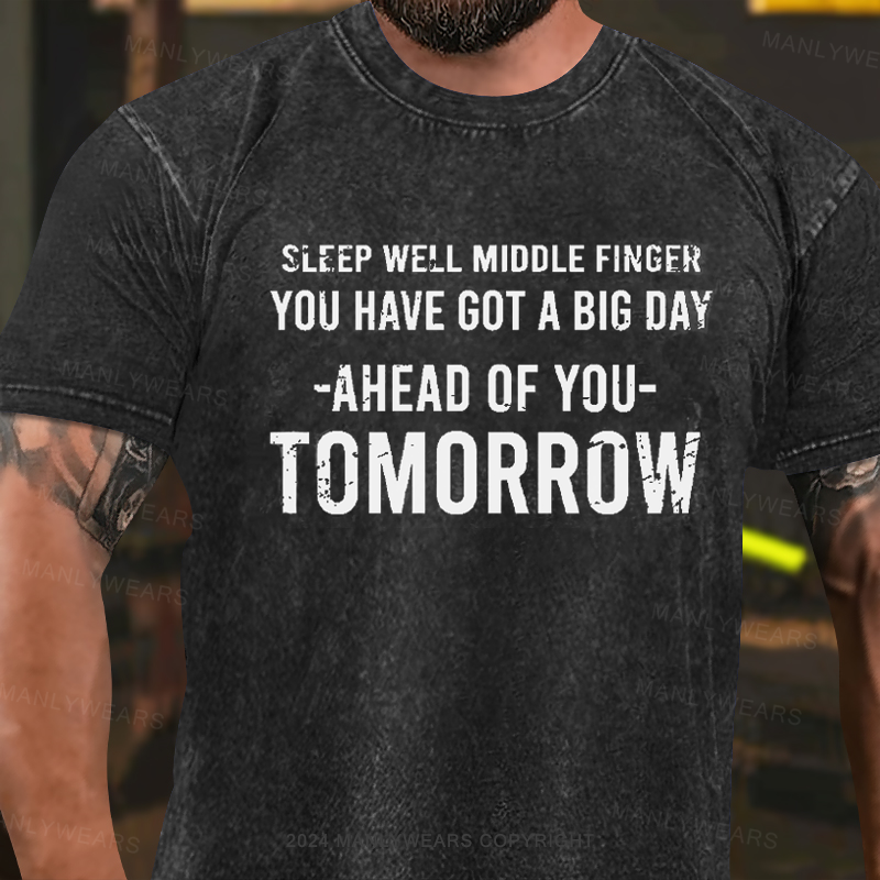 Sleep Well Middle Finger You Have Got A Big Day Ahead Of You Tomorrow Washed T-Shirt