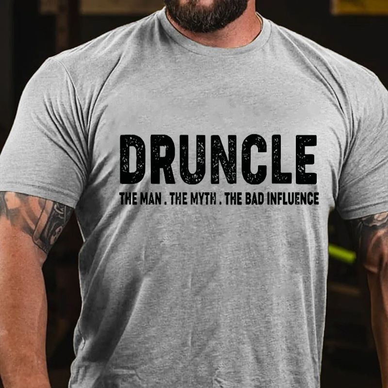 Druncle The Man The Myth The Bad Influence T-shirt