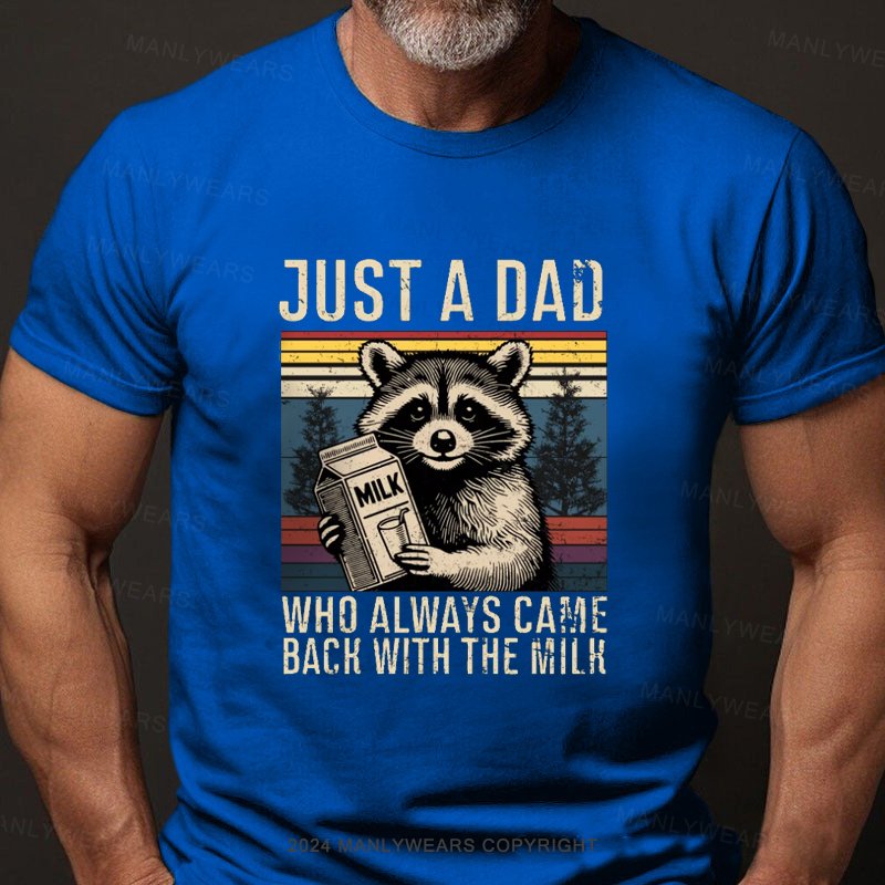 Just A Dad Who Always Came Back With The Milk T-Shirt