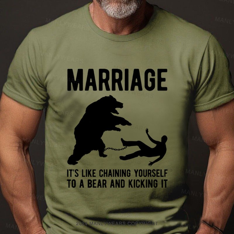 Marriage It's Like Chaining Yourself To A Bear And Kicking It T-Shirt