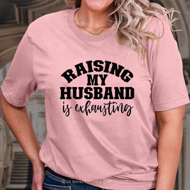 Raising My Husband T-Shirt