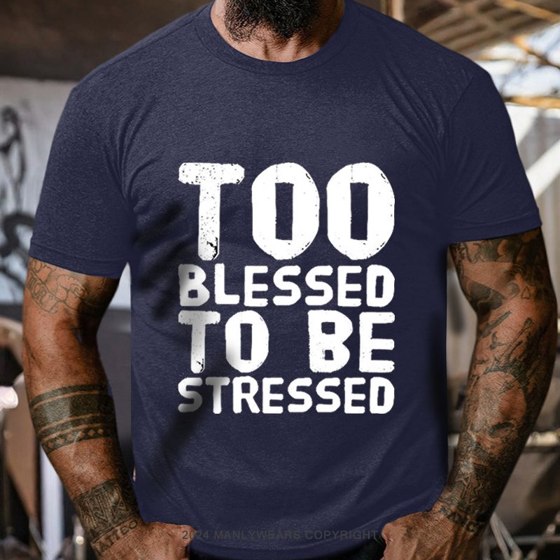 Too Blessed To Be Stressed T-Shirt
