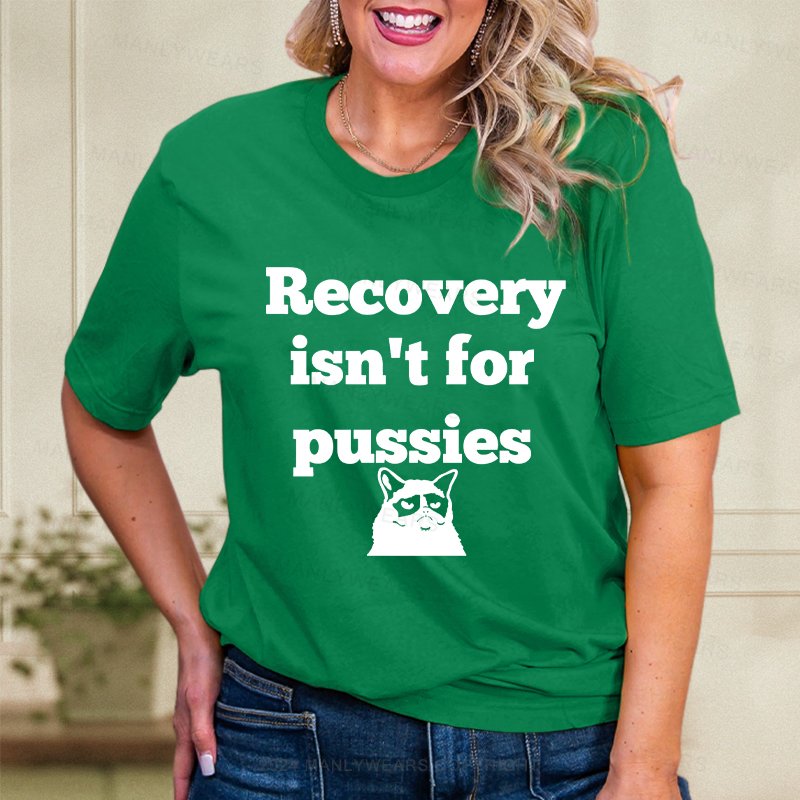 Recovery Isn't For Pussies Women T-Shirt