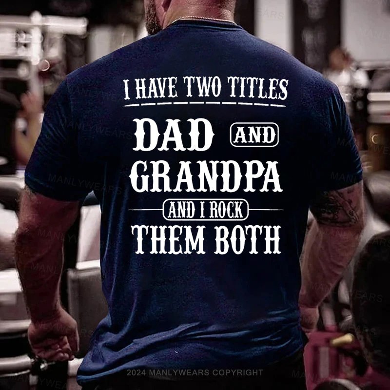 I Have Two Titles Dad And Grandpa And I Rock Them Both T-Shirt