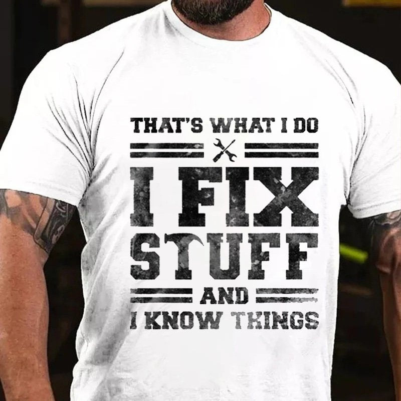 That's What I Do I Fix Stuff And I Know Things T-Shirt