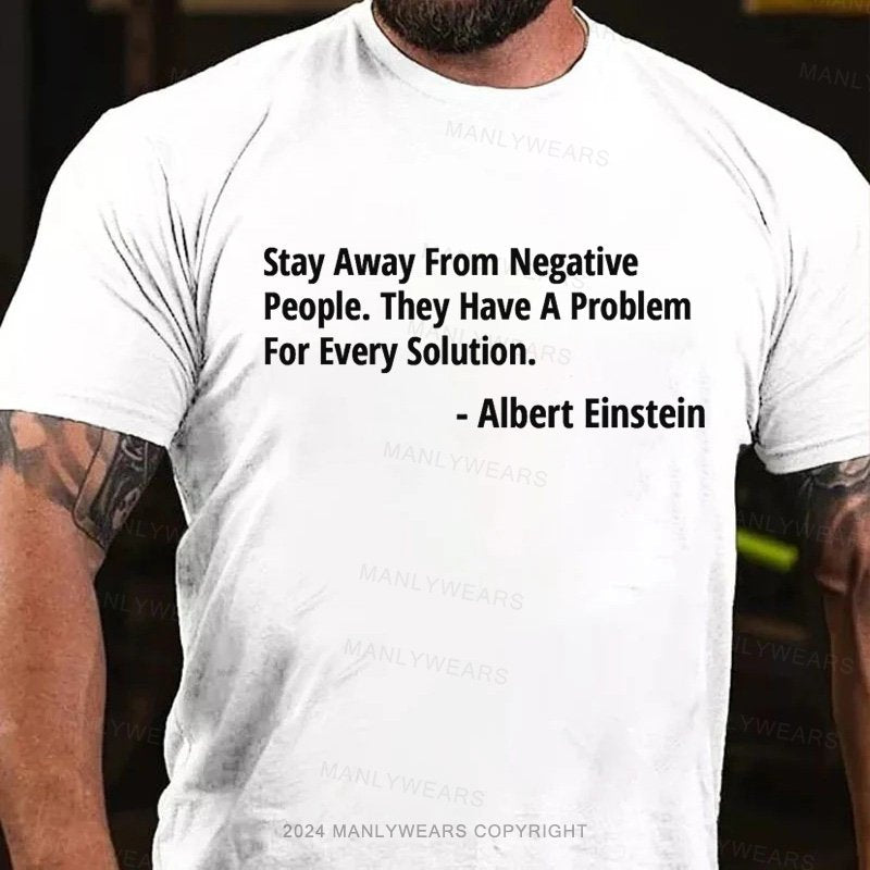 Stay Away From Negative People.they Have A Problem For Every Solution T-Shirt