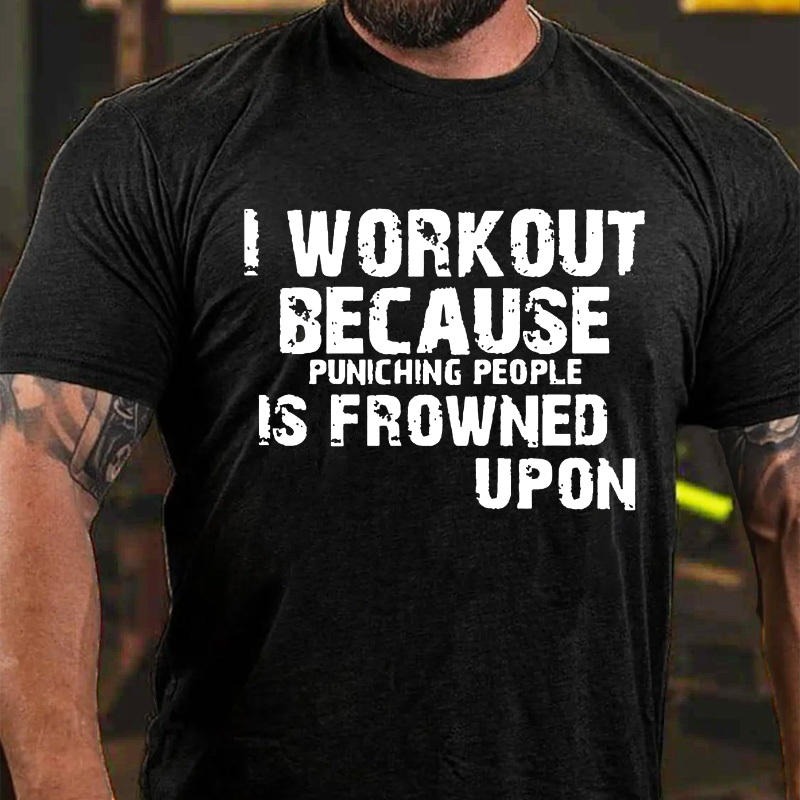 I Work Out Because Punching People Is Frowned Upon T-shirt