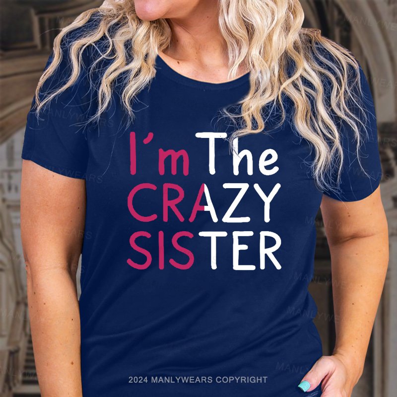 I'm The Crazy Sister  T-Shirt