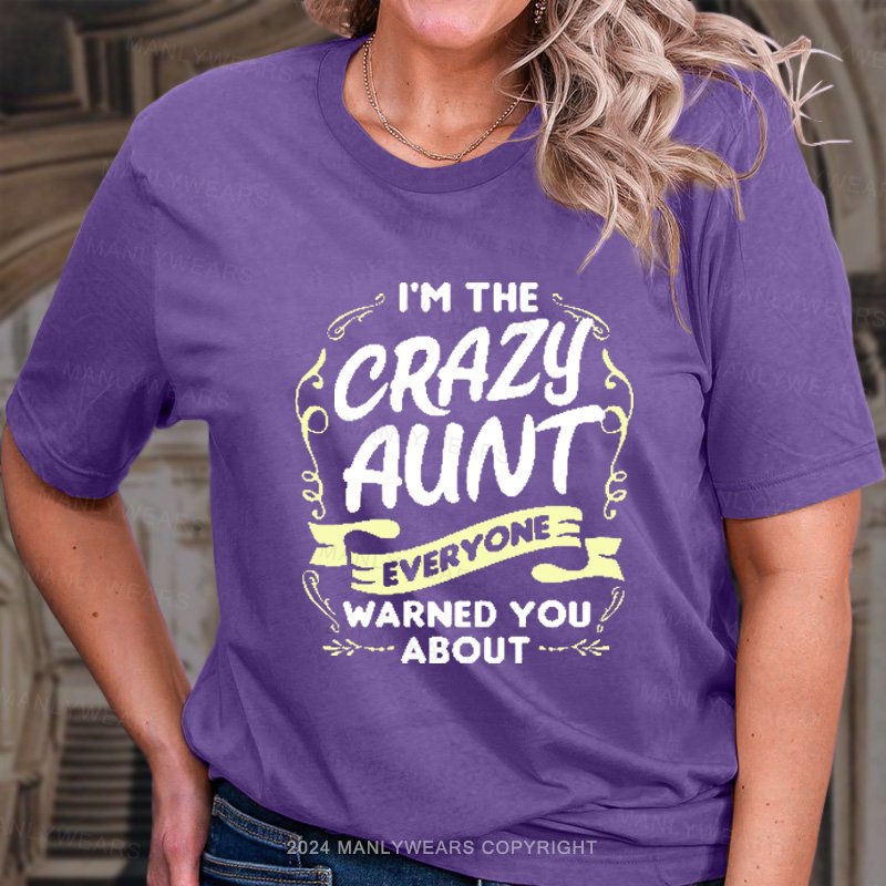 I'm The Crazy Aunt Everyone Warned You! About. T-Shirt