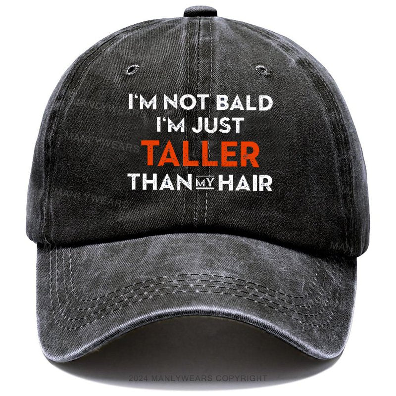 I'm Not Bald I'm Just Taller Than My Hair Hat