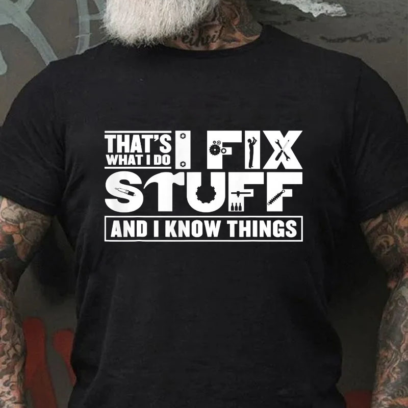 That's What I Do I Fix Stuff And I Know Things Funny T-shirt