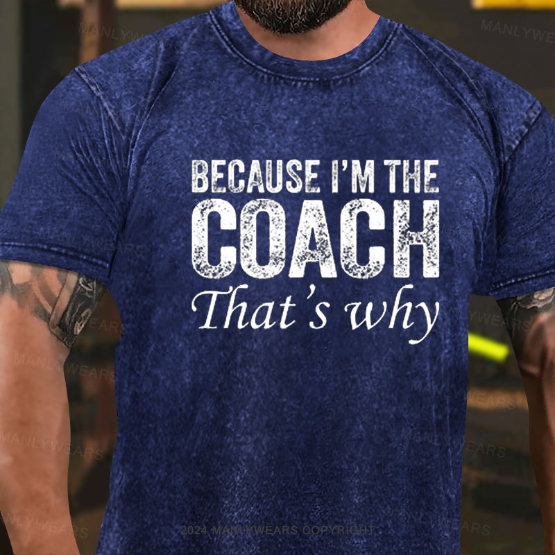 Because I'm The Coach That's Why Washed T-Shirt