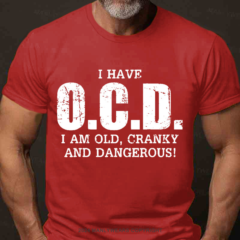 I Have OCD Old Cranky And Dangerous Men's T-Shirt