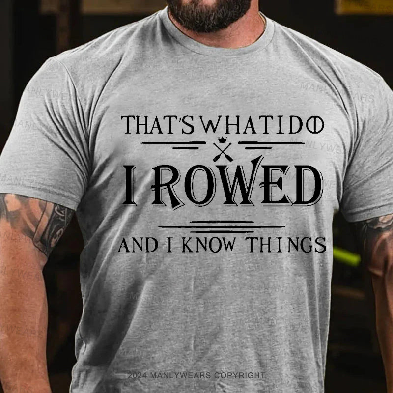 That's What I Do I Rowed And I Know Things Men's T-Shirt