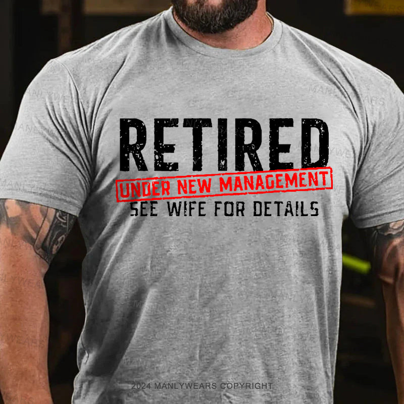 Retired Under New Management See Wife For Details Men's T-Shirt