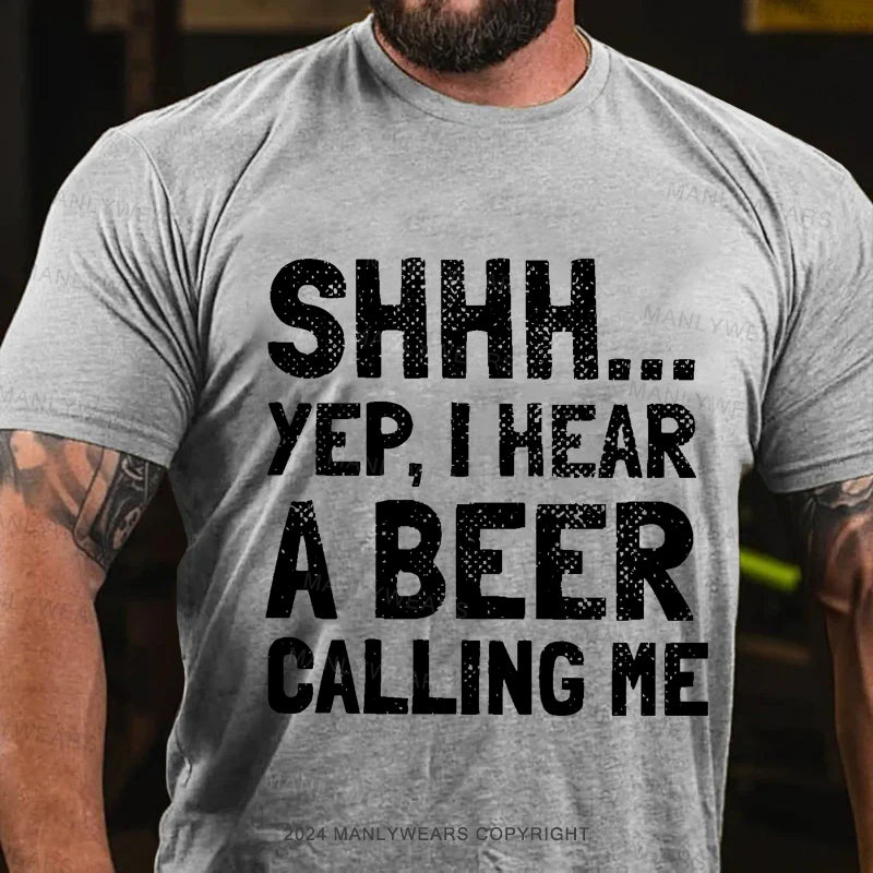 Shhh...Yep,I Hear A Beer Calling Me Men's T-Shirt