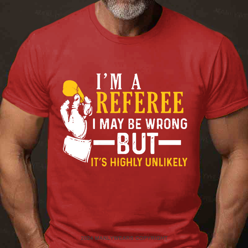 I'm A Referee May Be Wrong Men's T-Shirt