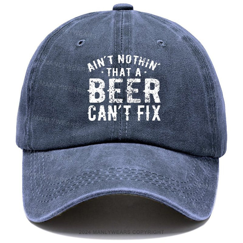 Ain't Nothing That A Beer Can't Fix Hat