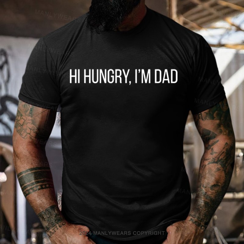 Hi Hungry, I'm Dad T-Shirt