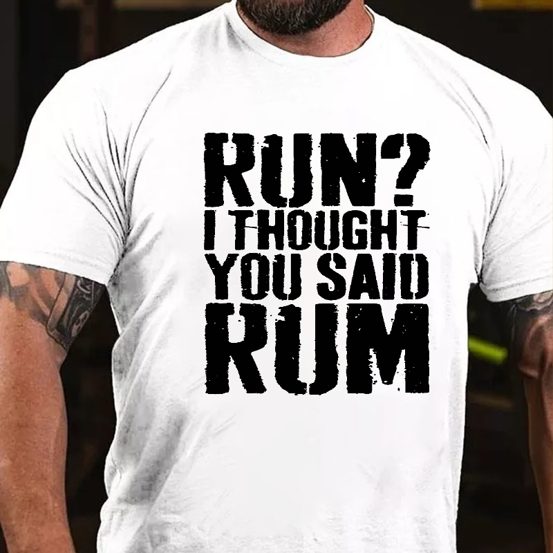 Run?I Thought You Said Rum Drinking T-shirt
