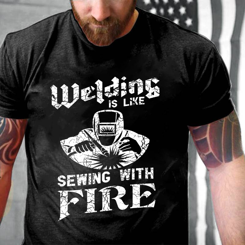 Welding Is Like Sewing With Fire T-shirt