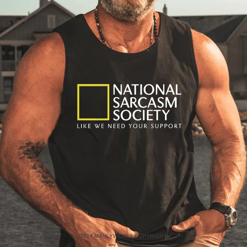 National Sarcasm Society Like We Need Your Support Tank Top