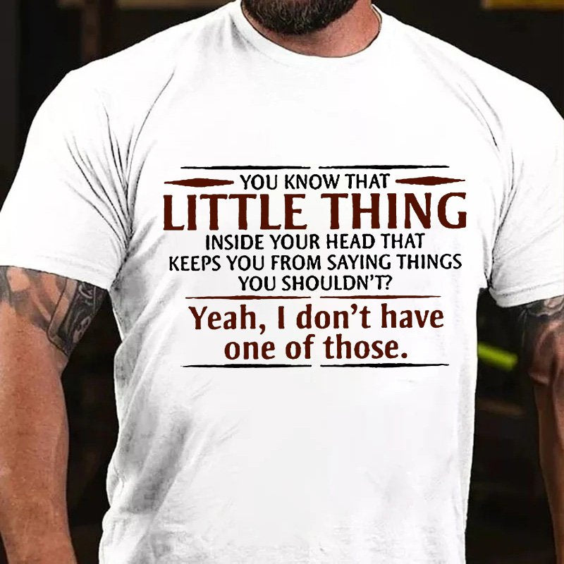 You Know That Little Thing Inside Your Head That Keeps You From Saying Things You Shouldn't?Yeah, I Don't Have One Of Those T-Shirt