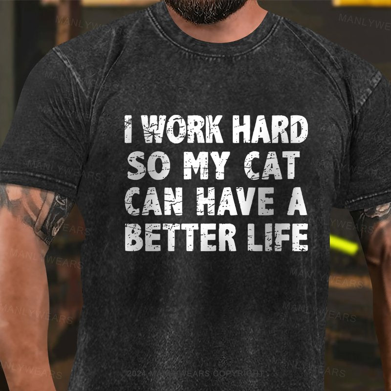 I Work Hard So My Cat Can Have A Better Life Washed T-shirt