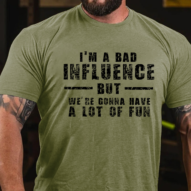 I'm A Bad Influence But We're Gonna Have A Lot Of Fun T-shirt