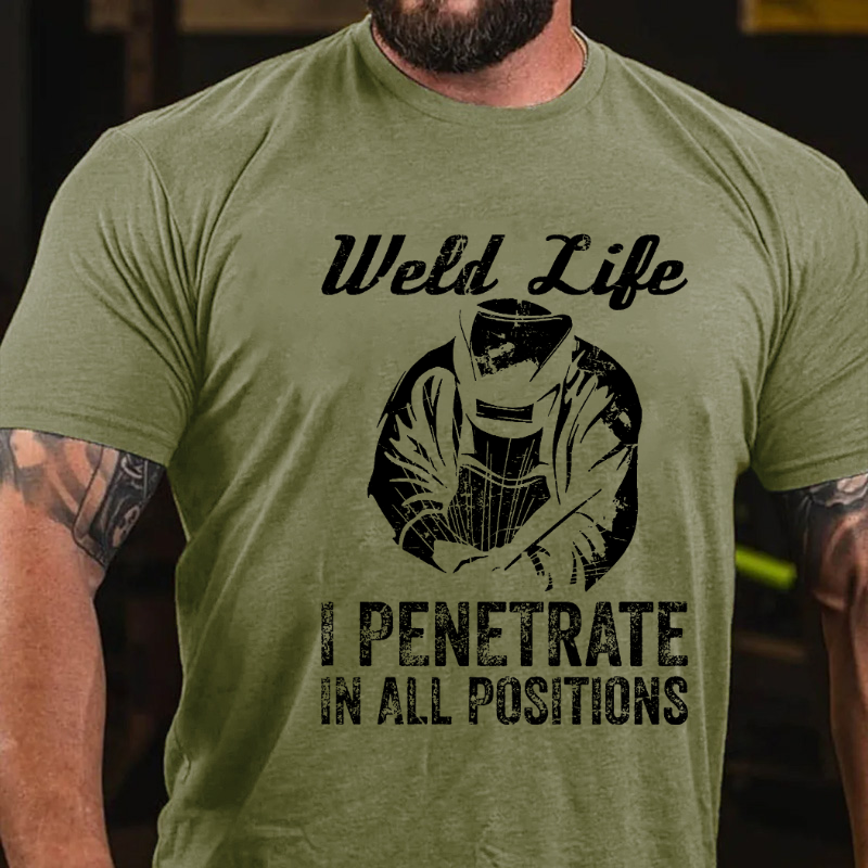 Weld Life I Penetrate In All Positions T-shirt