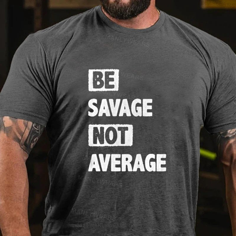 Be Savage Not Average T-Shirt