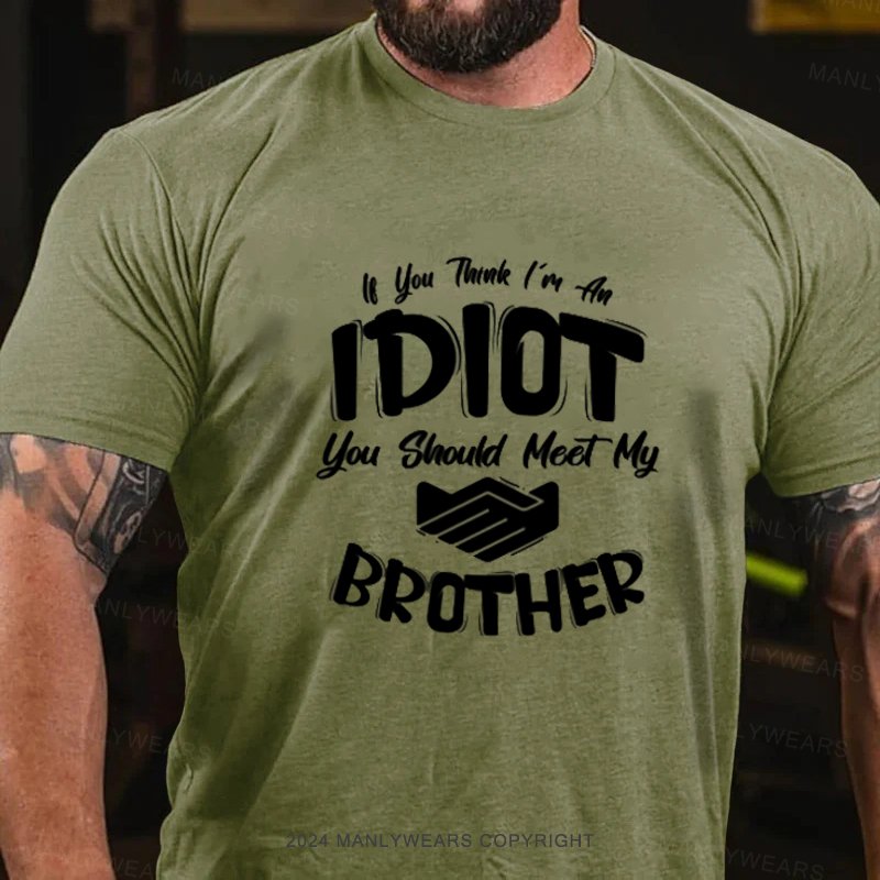 Lf You Tank I'm An Idiot You Should Meet My Brother T-Shirt