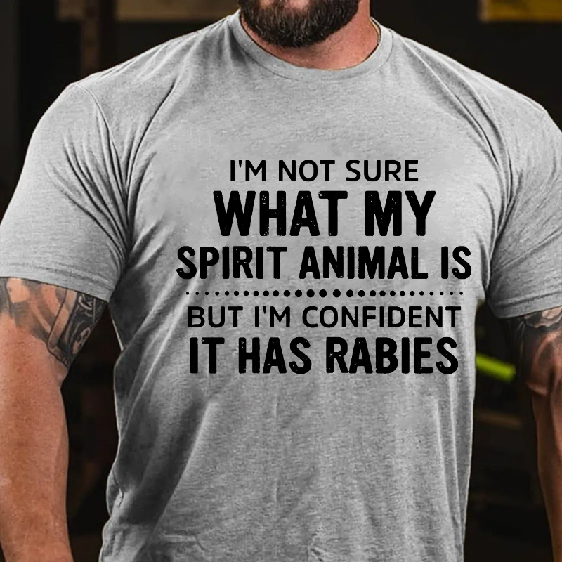 I'm Not Sure What My Spirit Animal Is But I'm Confident It Has Rabies T-shirt