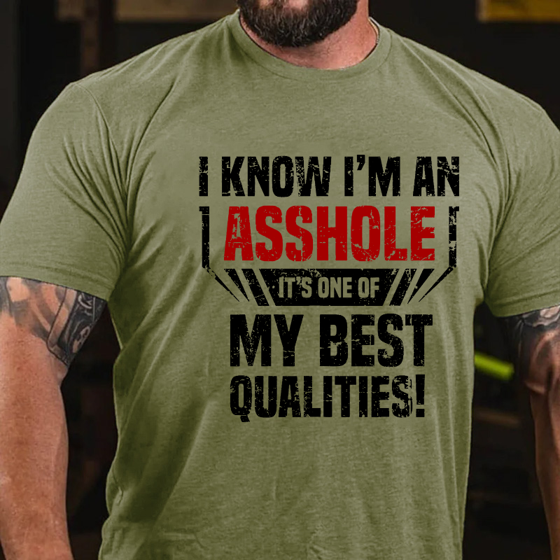 I Know I'm An Asshole Its One Of My Best Qualities T-shirt