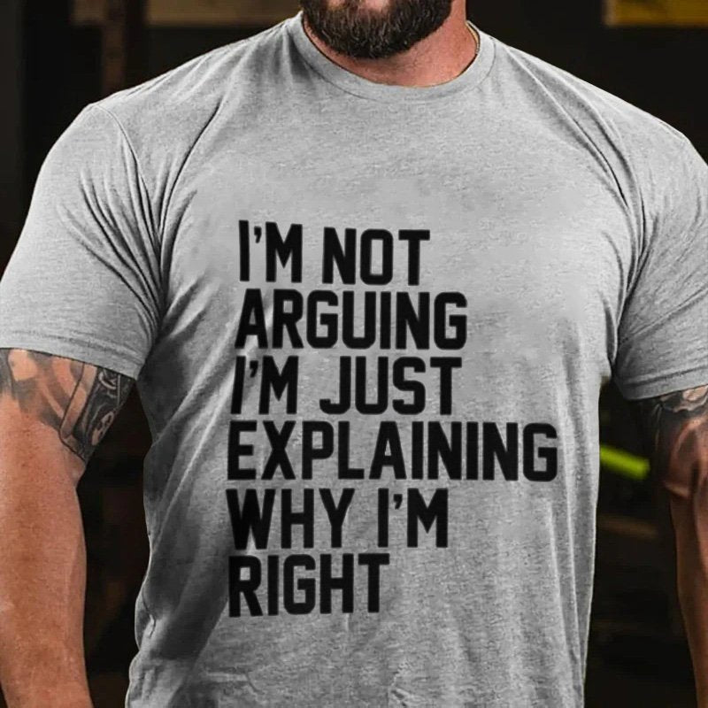 I'm Not  Arguing  I'm Just  Explaining  Why I'm  Right T-Shirt