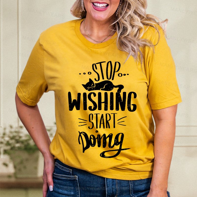 Stop Wishing Start Doing Women T-Shirt