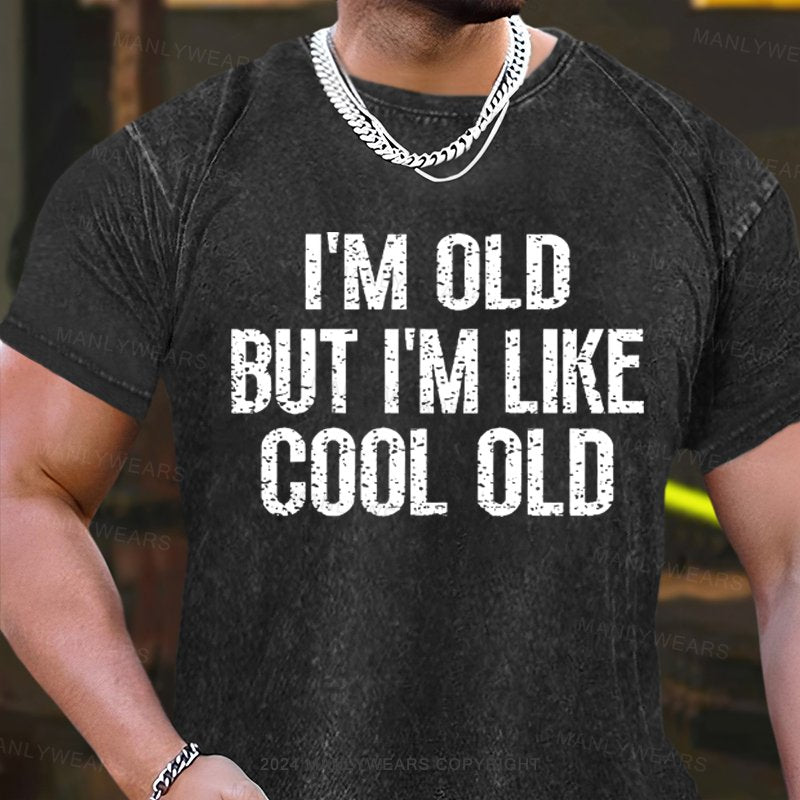 I'm Old But I'm Like Cool Old  Washed T-Shirt